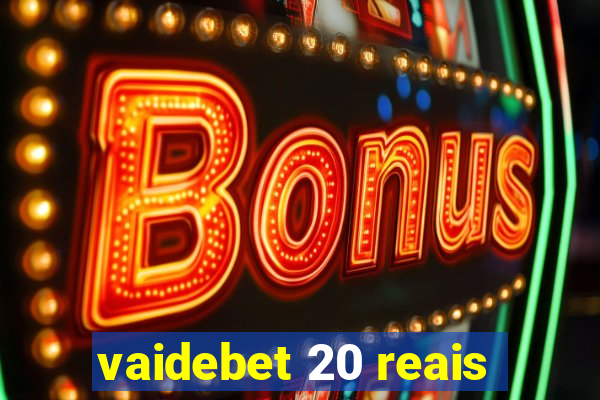 vaidebet 20 reais